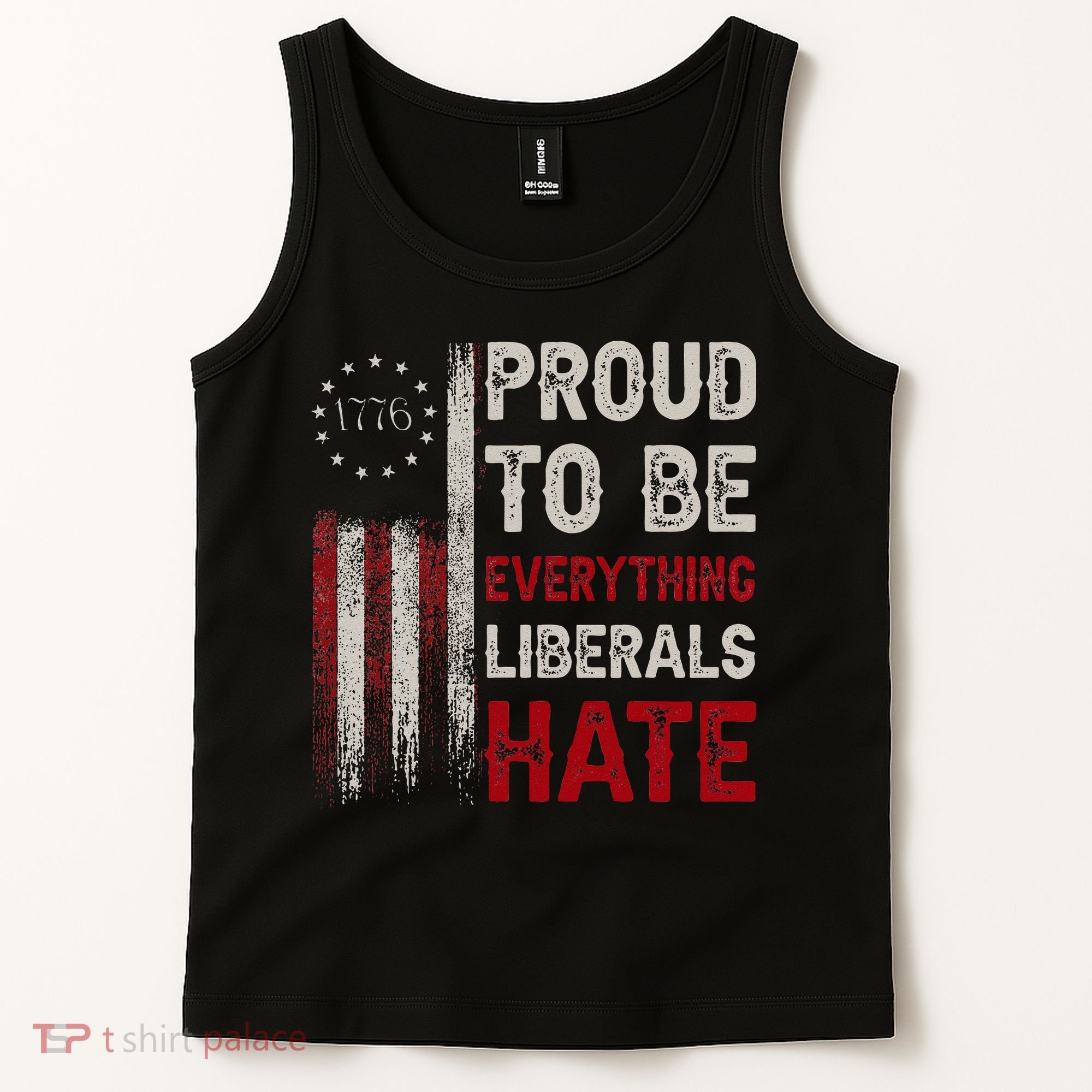 Proud To Be Everything Liberals Hate 1776 Flag Tank Top
