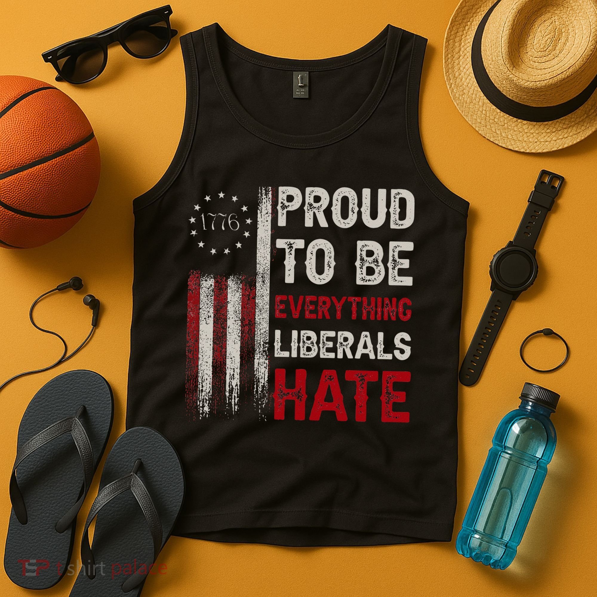 Proud To Be Everything Liberals Hate 1776 Flag Tank Top