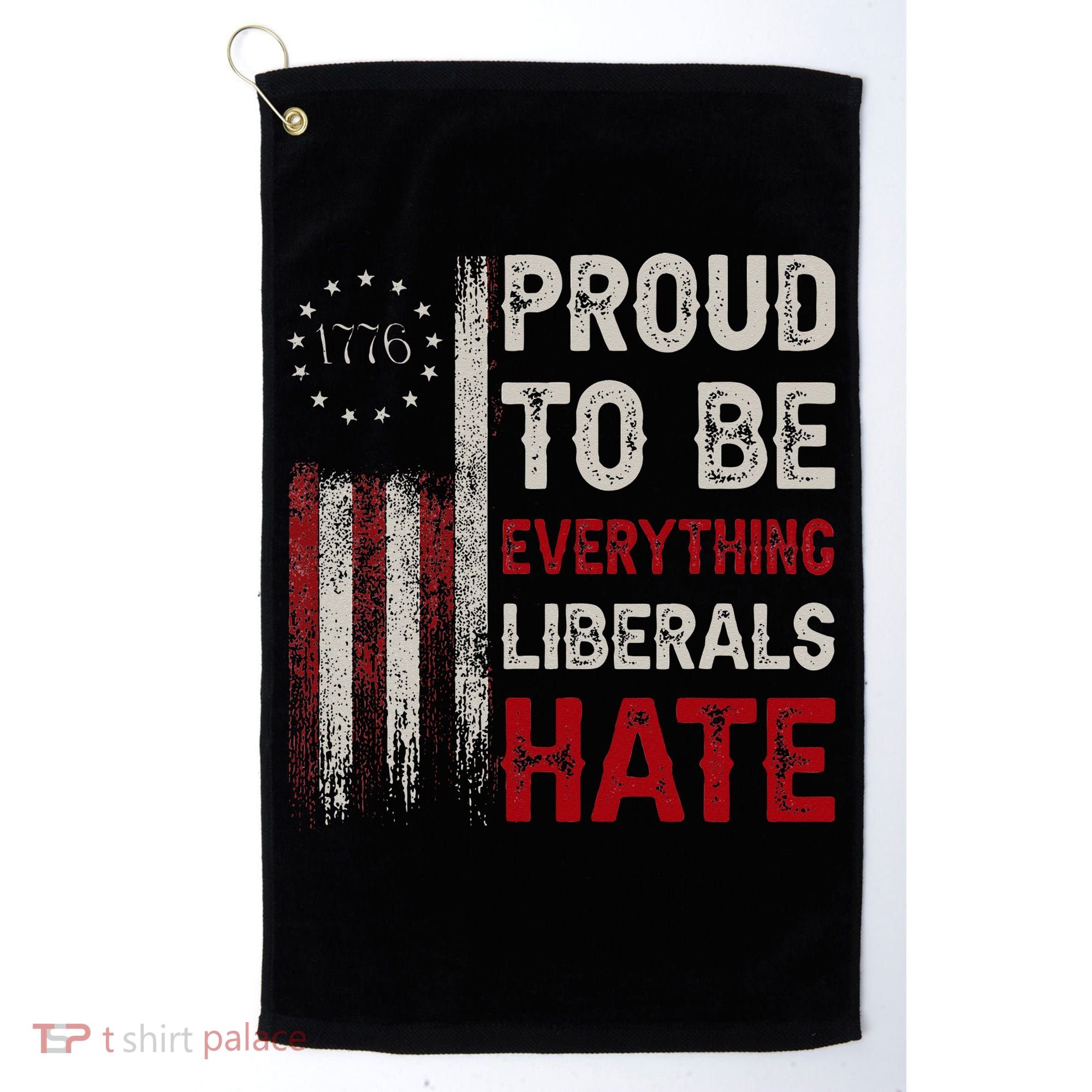 Proud To Be Everything Liberals Hate 1776 Flag Golf Towel