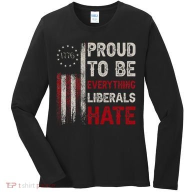 Proud To Be Everything Liberals Hate 1776 Flag Women's Long Sleeve Shirt