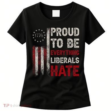 Proud To Be Everything Liberals Hate 1776 Flag Women's T-Shirt