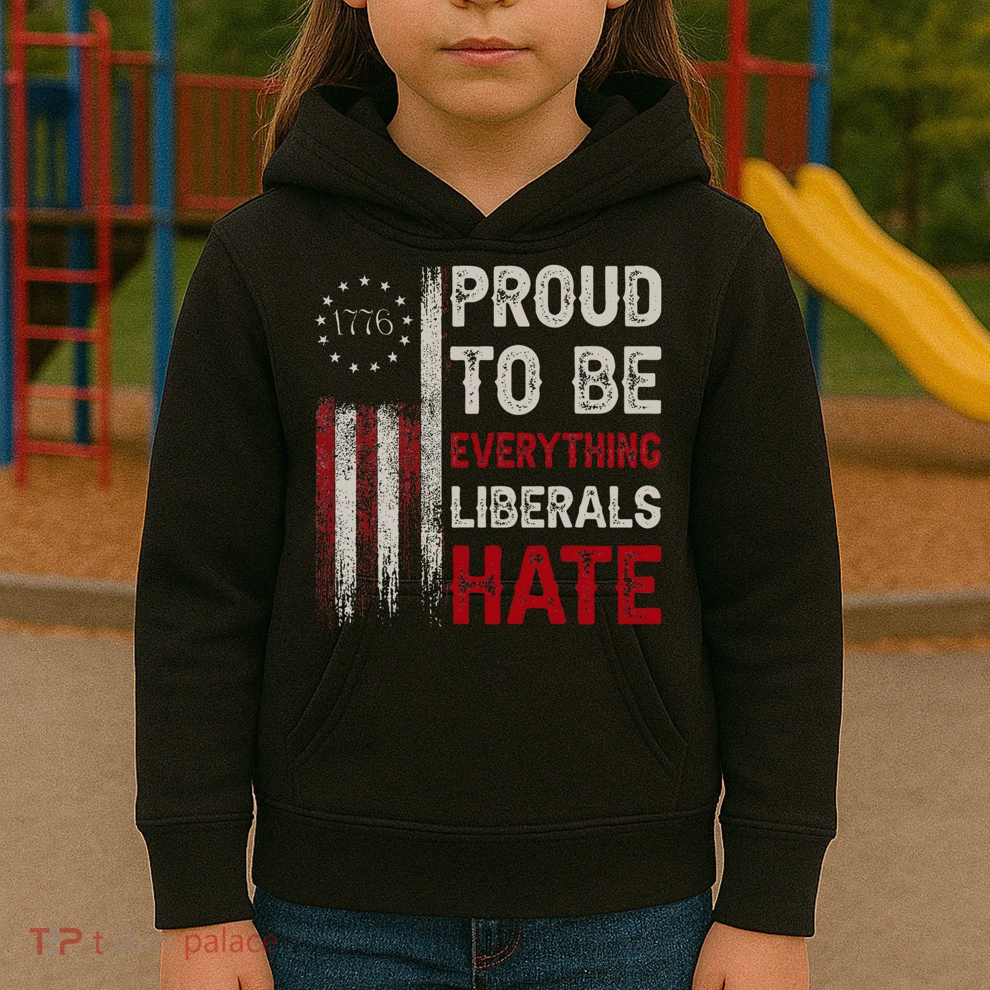 Proud To Be Everything Liberals Hate 1776 Flag Kids Hoodie