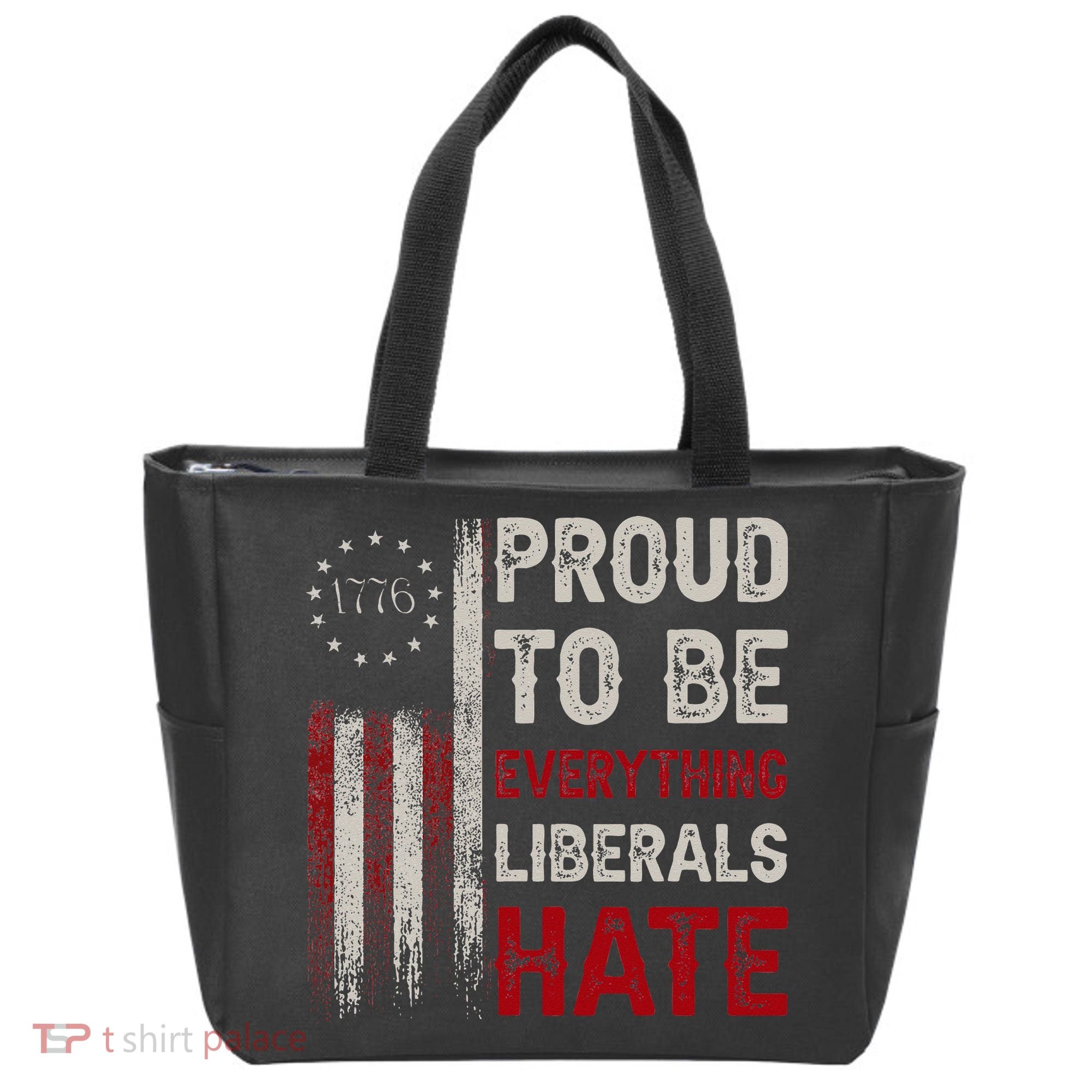 Proud To Be Everything Liberals Hate 1776 Flag Tote Bag