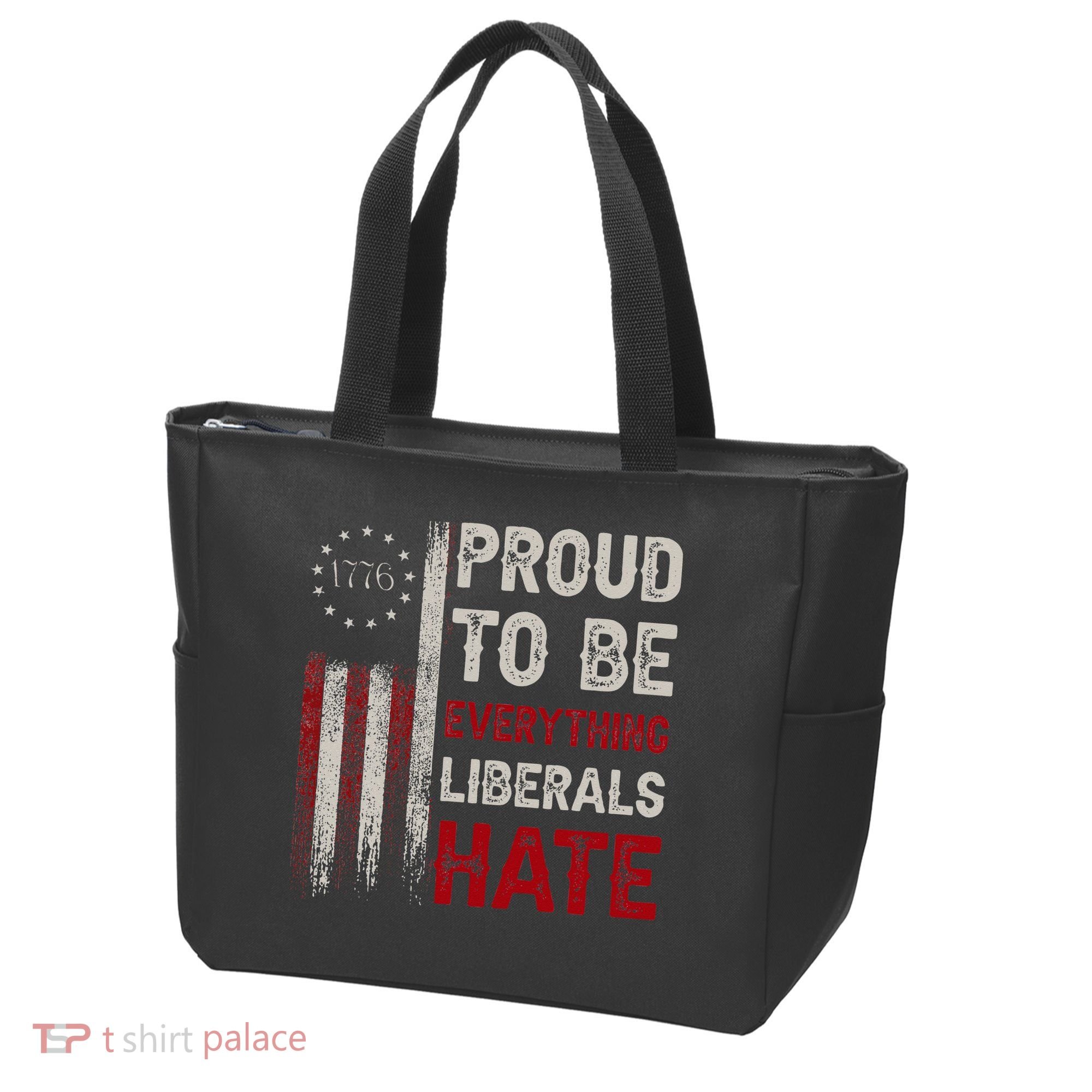 Proud To Be Everything Liberals Hate 1776 Flag Tote Bag