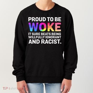Proud To Be Woke It Sure Beats Being Willfully Ignorant Women's Sweatshirt