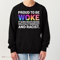 Proud To Be Woke It Sure Beats Being Willfully Ignorant Women's Sweatshirt thumb 0