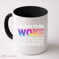 Proud To Be Woke It Sure Beats Being Willfully Ignorant Coffee Mug thumb 0