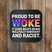 Proud To Be Woke It Sure Beats Being Willfully Ignorant Coaster thumb 0