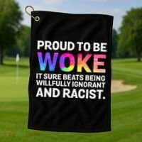 Proud To Be Woke It Sure Beats Being Willfully Ignorant Golf Towel thumb 1
