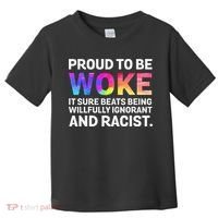 Proud To Be Woke It Sure Beats Being Willfully Ignorant Toddler T-Shirt thumb 0