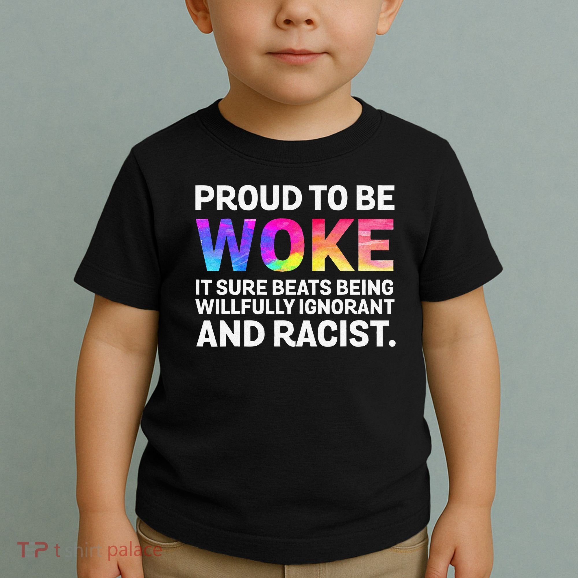 Proud To Be Woke It Sure Beats Being Willfully Ignorant Toddler T-Shirt