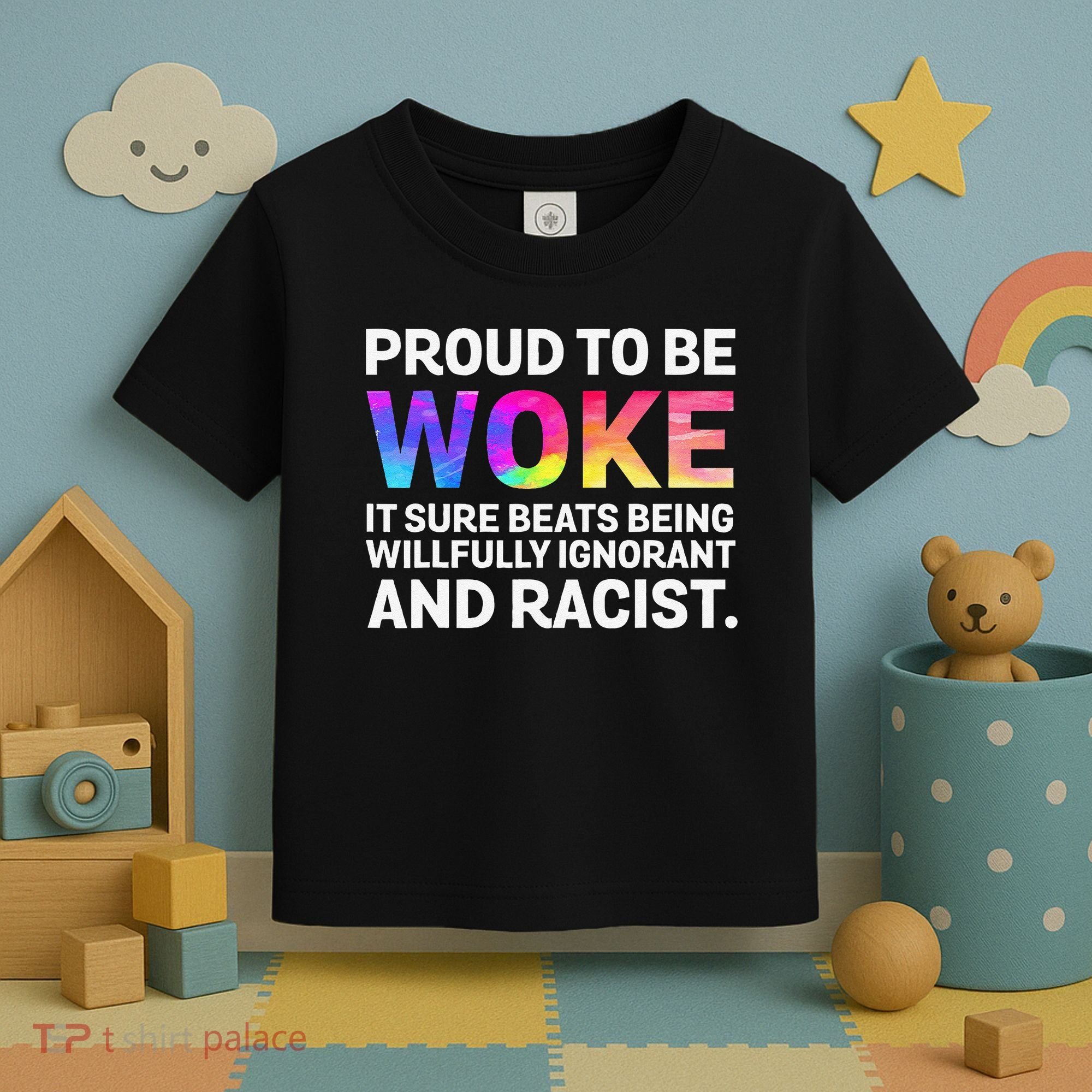 Proud To Be Woke It Sure Beats Being Willfully Ignorant Toddler T-Shirt