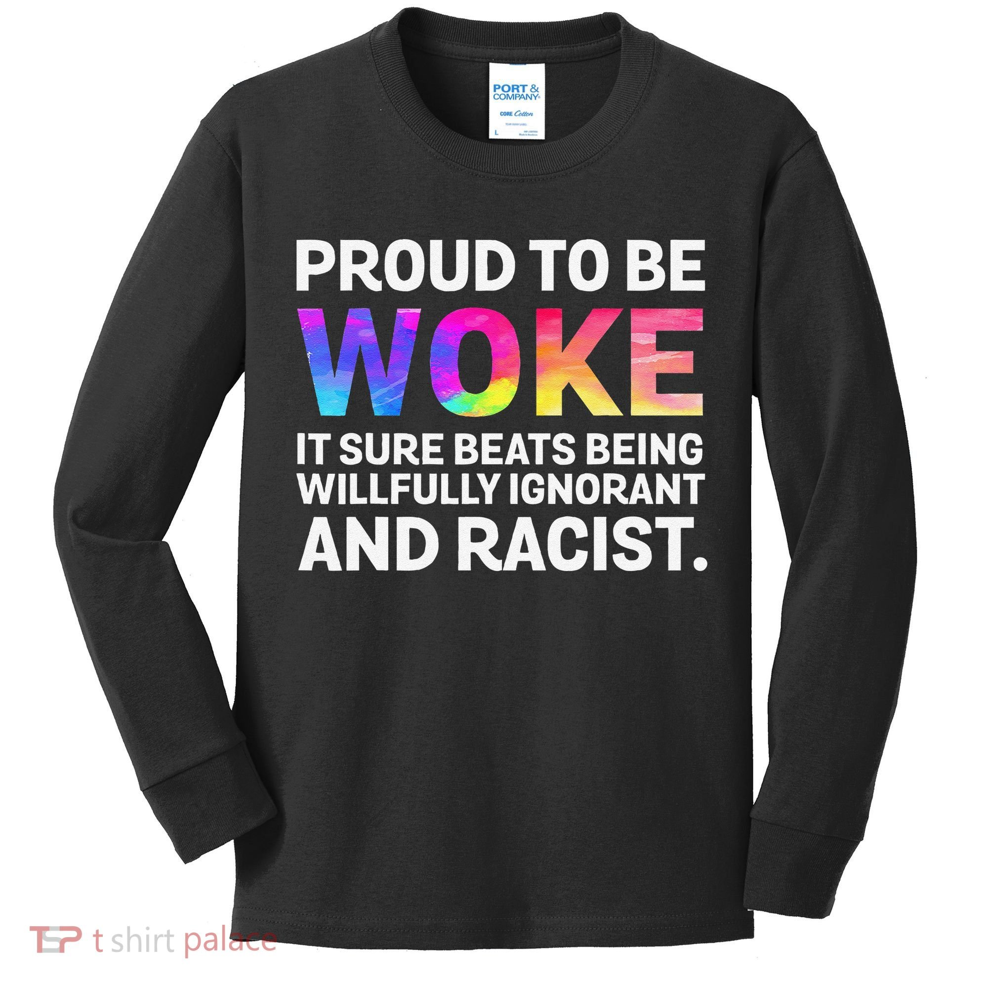 Proud To Be Woke It Sure Beats Being Willfully Ignorant Kids Long Sleeve Shirt