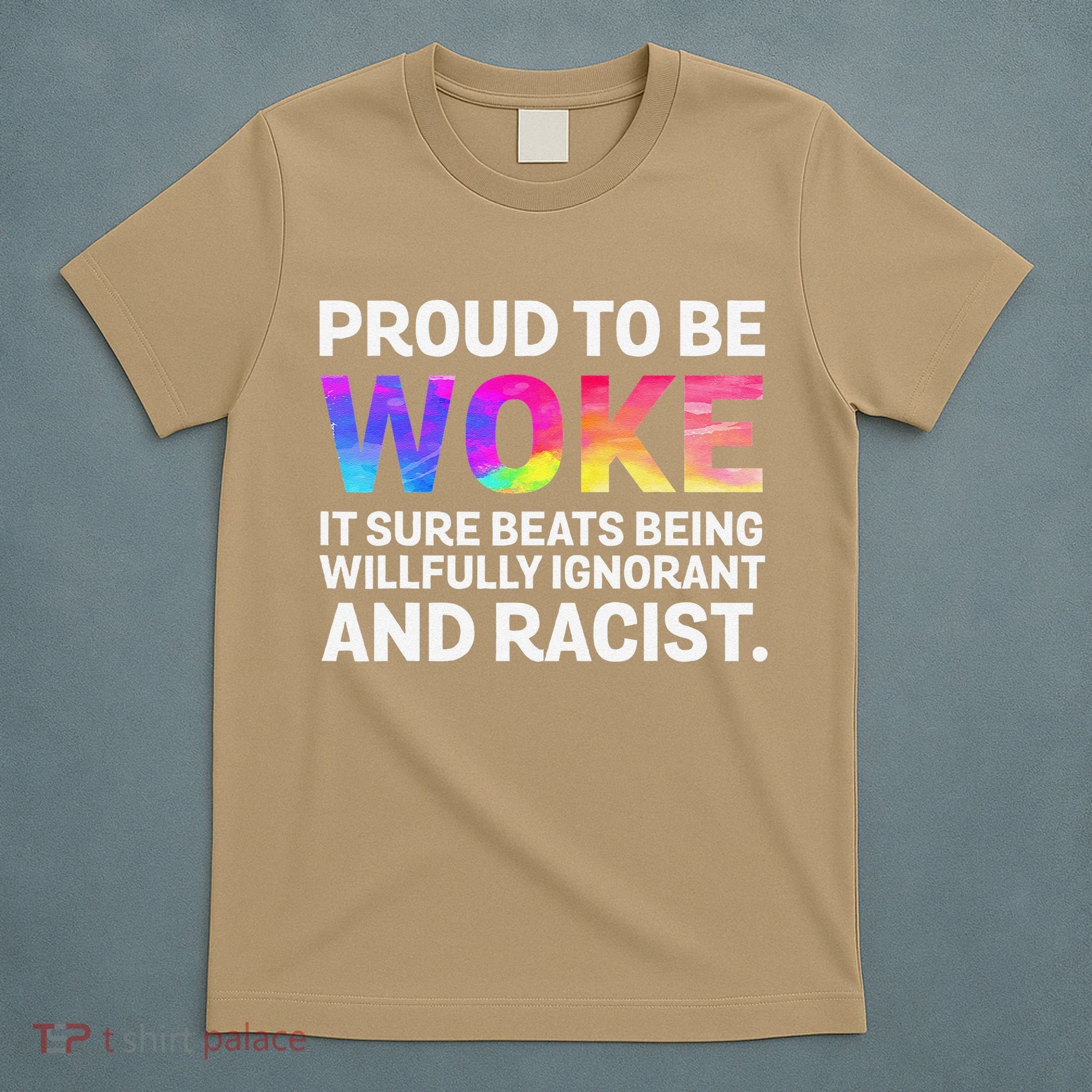 Proud To Be Woke It Sure Beats Being Willfully Ignorant T-Shirt
