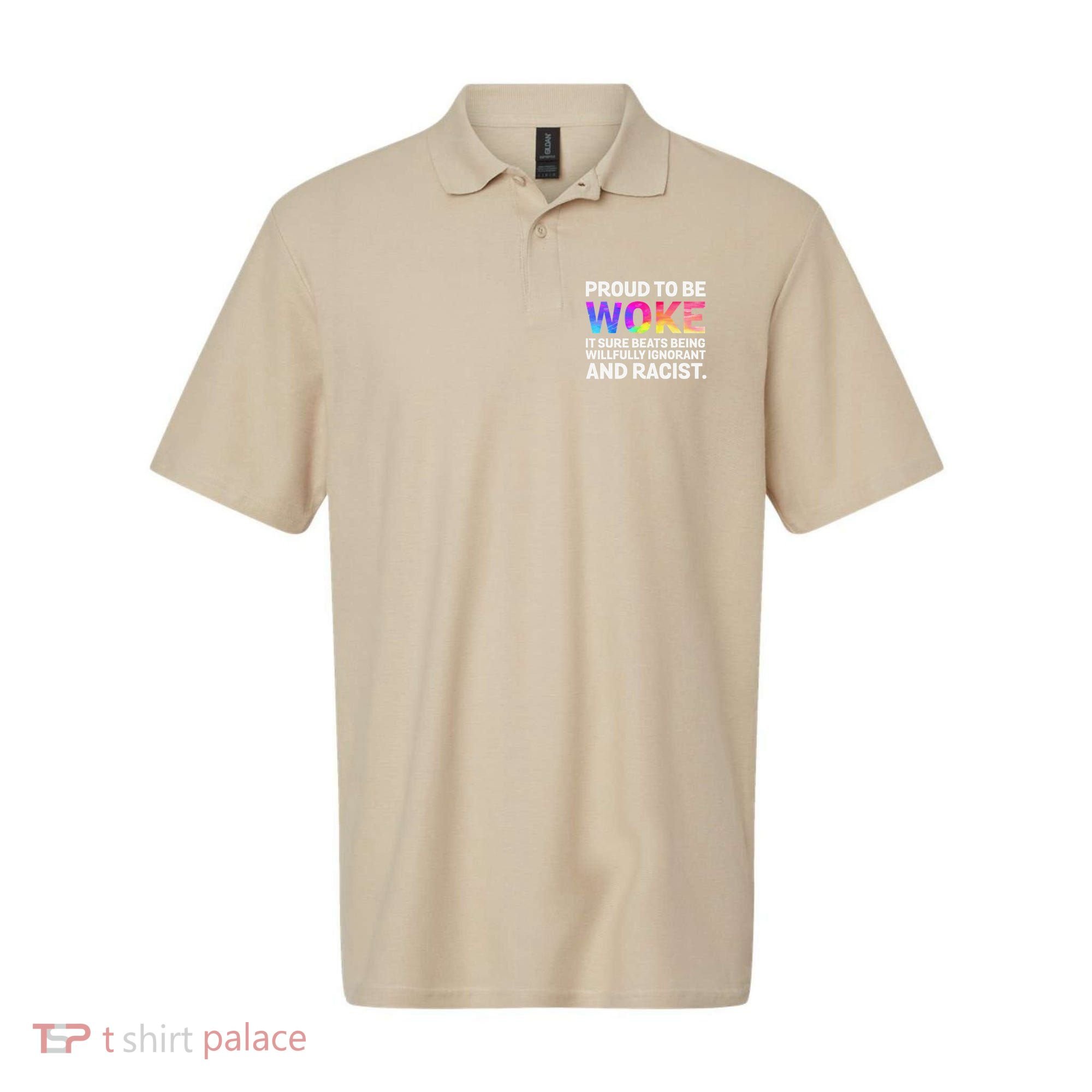 Proud To Be Woke It Sure Beats Being Willfully Ignorant Polo