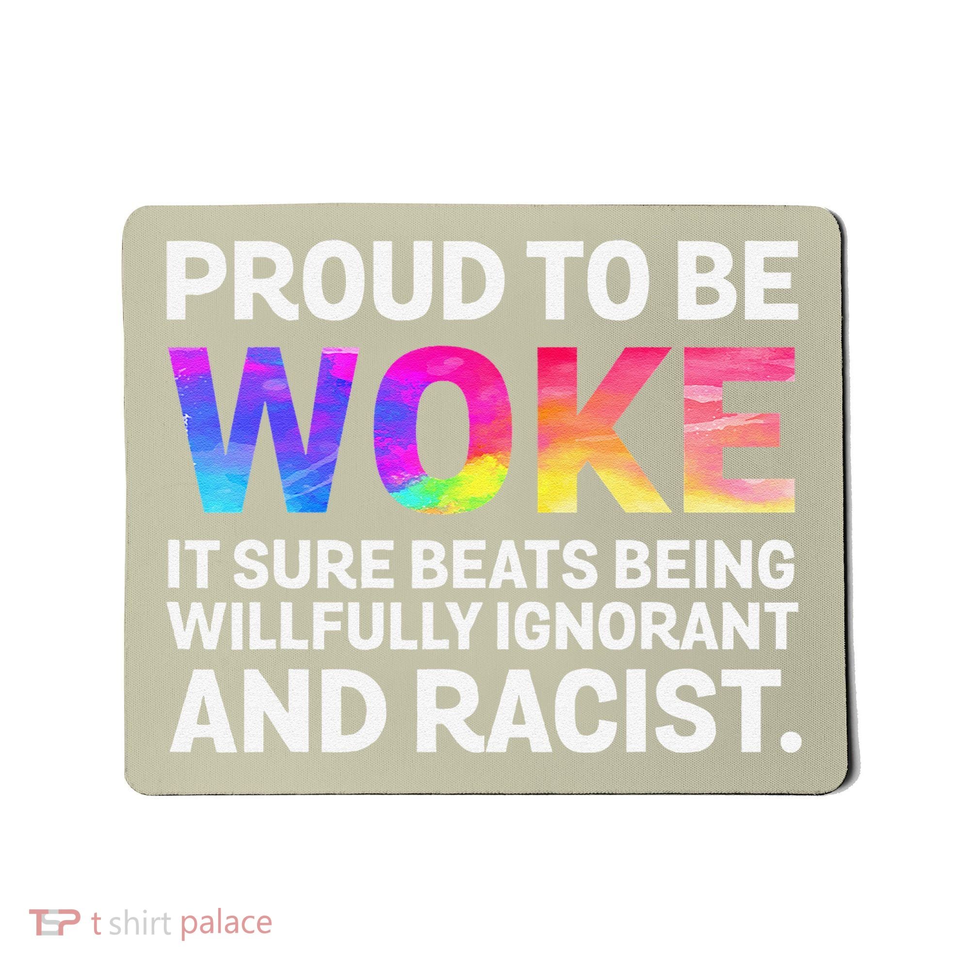 Proud To Be Woke It Sure Beats Being Willfully Ignorant Mousepad