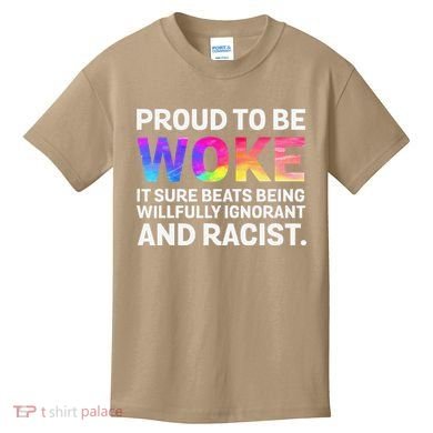 Proud To Be Woke It Sure Beats Being Willfully Ignorant Kids T-Shirt