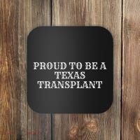 Proud To Be A Texas Transplant Coaster thumb 0