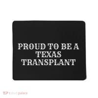 Proud To Be A Texas Transplant Mousepad thumb 0