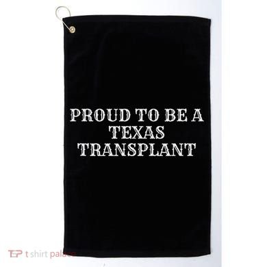 Proud To Be A Texas Transplant Golf Towel