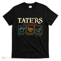 Potatoes Taters Boil Em Stick Em In A Stew T-Shirt thumb 0