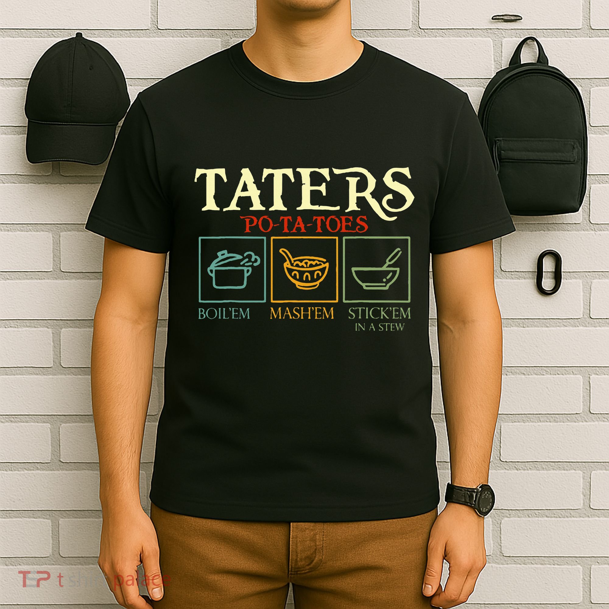 Potatoes Taters Boil Em Stick Em In A Stew T-Shirt