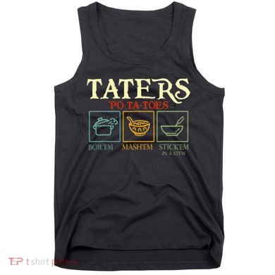 Potatoes Taters Boil Em Stick Em In A Stew Tank Top