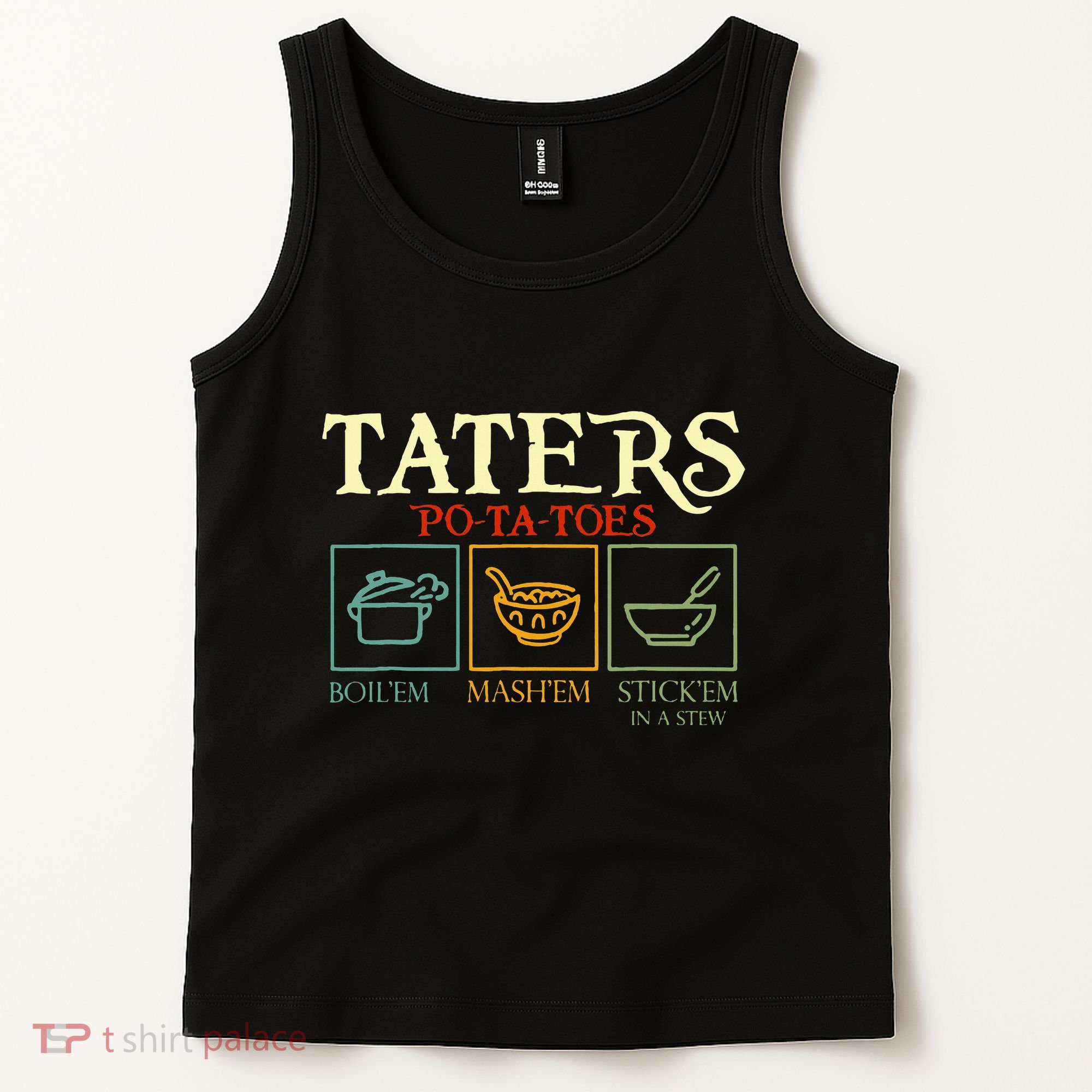 Potatoes Taters Boil Em Stick Em In A Stew Tank Top