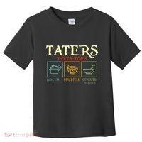 Potatoes Taters Boil Em Stick Em In A Stew Toddler T-Shirt thumb 0