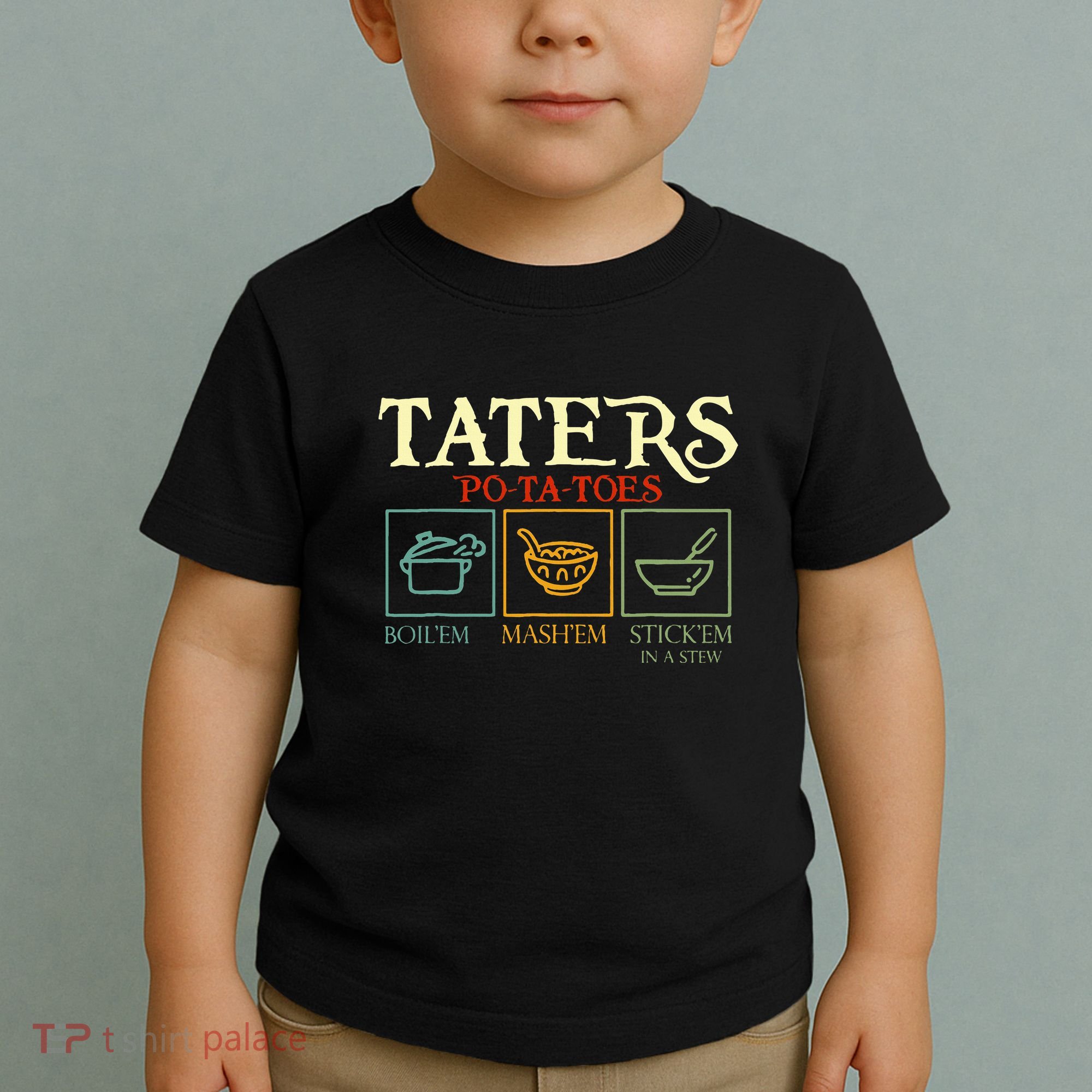 Potatoes Taters Boil Em Stick Em In A Stew Toddler T-Shirt