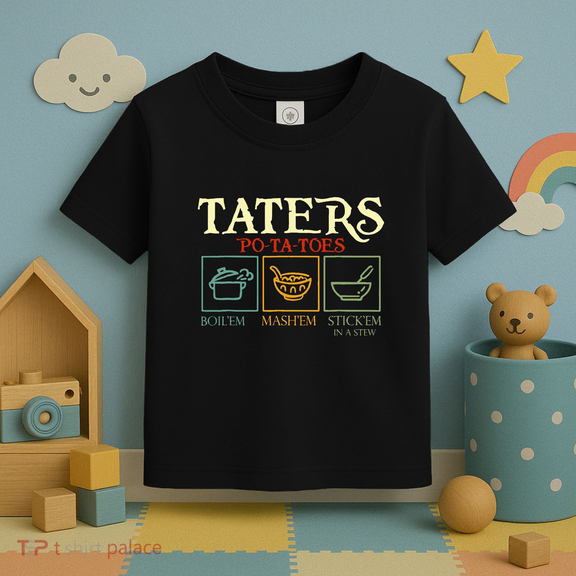 Potatoes Taters Boil Em Stick Em In A Stew Toddler T-Shirt