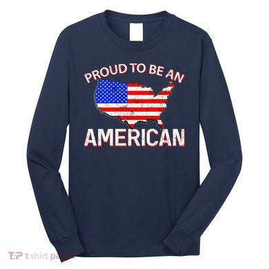 Proud To Be An American Long Sleeve Shirt