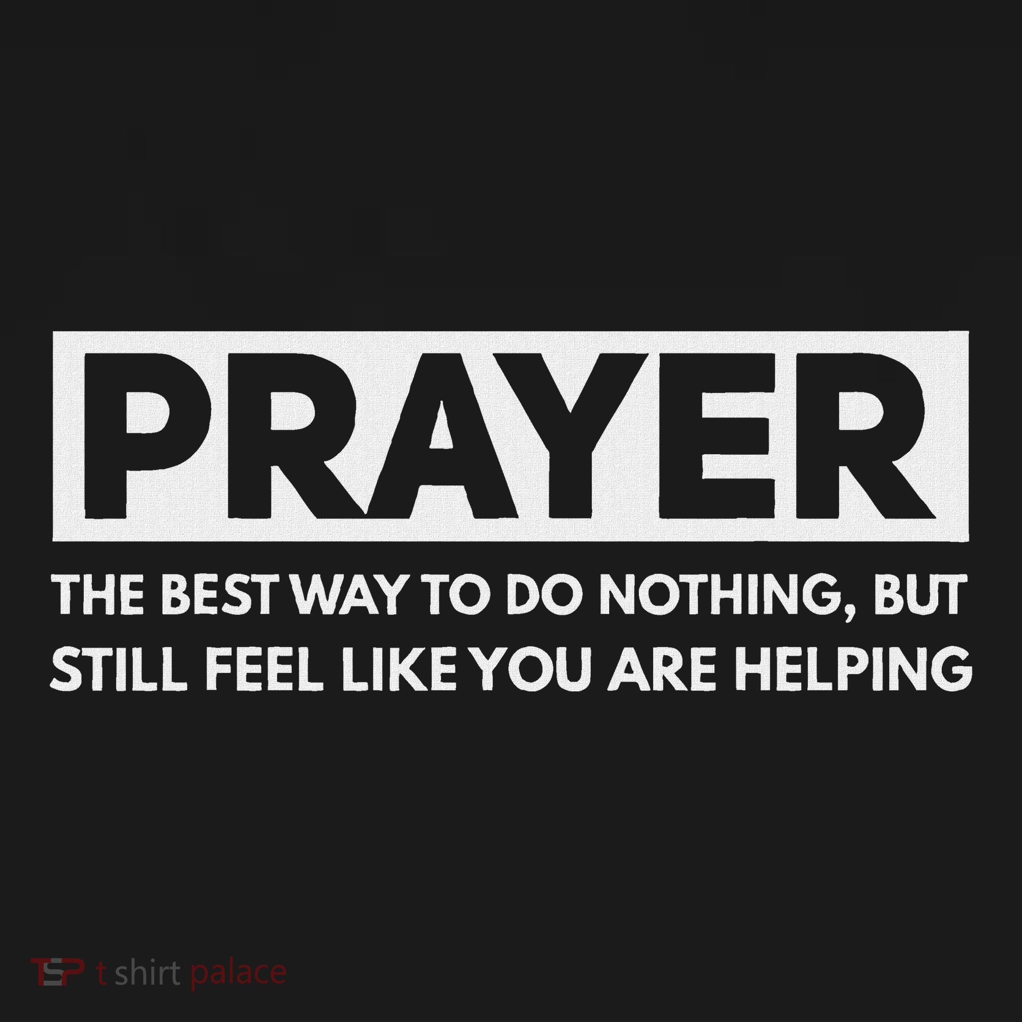 Prayer The Best Way To Do Nothing Funny Atheist T-Shirt