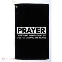 Prayer The Best Way To Do Nothing Funny Atheist Golf Towel thumb 0