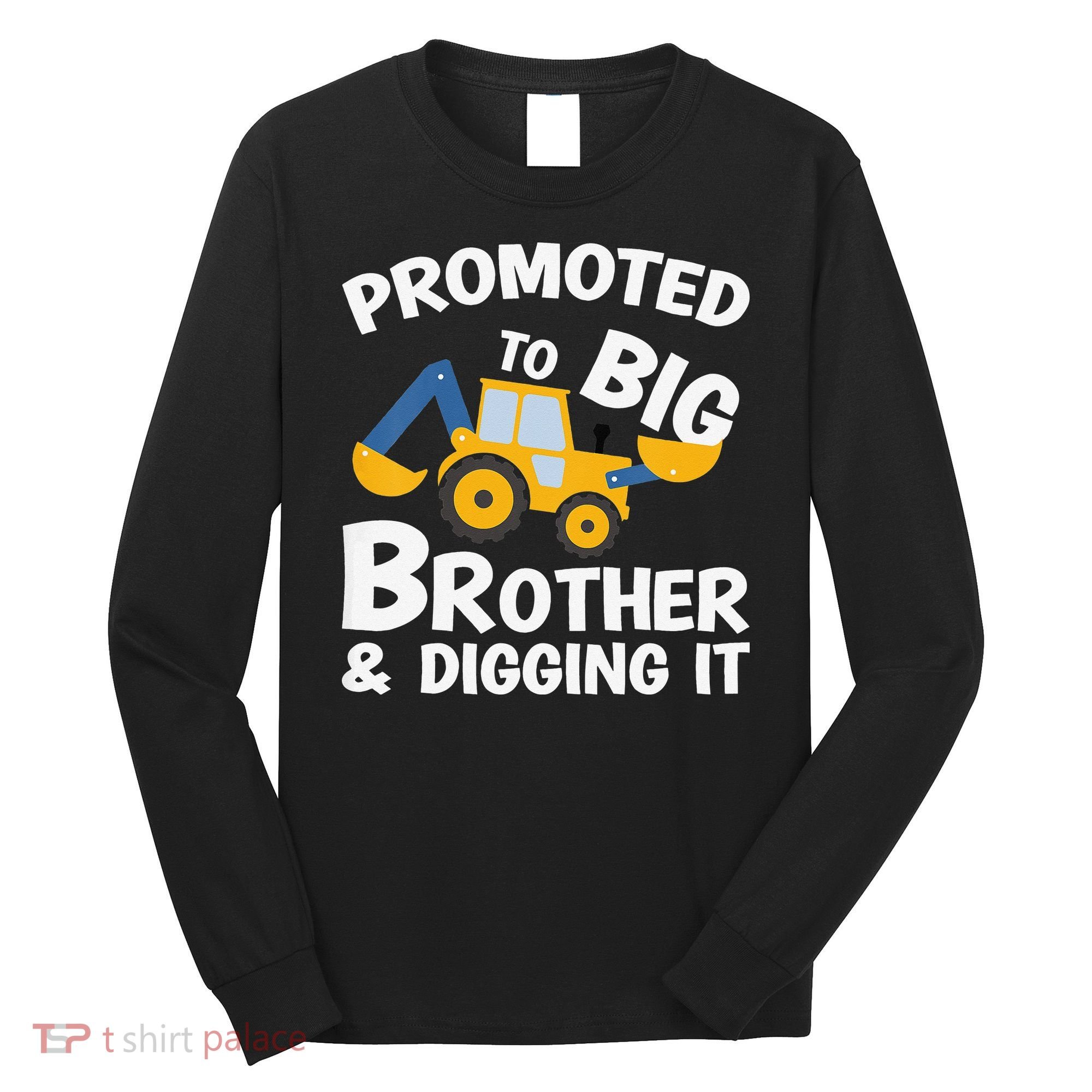 Promoted to Big Brother and Digging It Construction Brother Long Sleeve Shirt