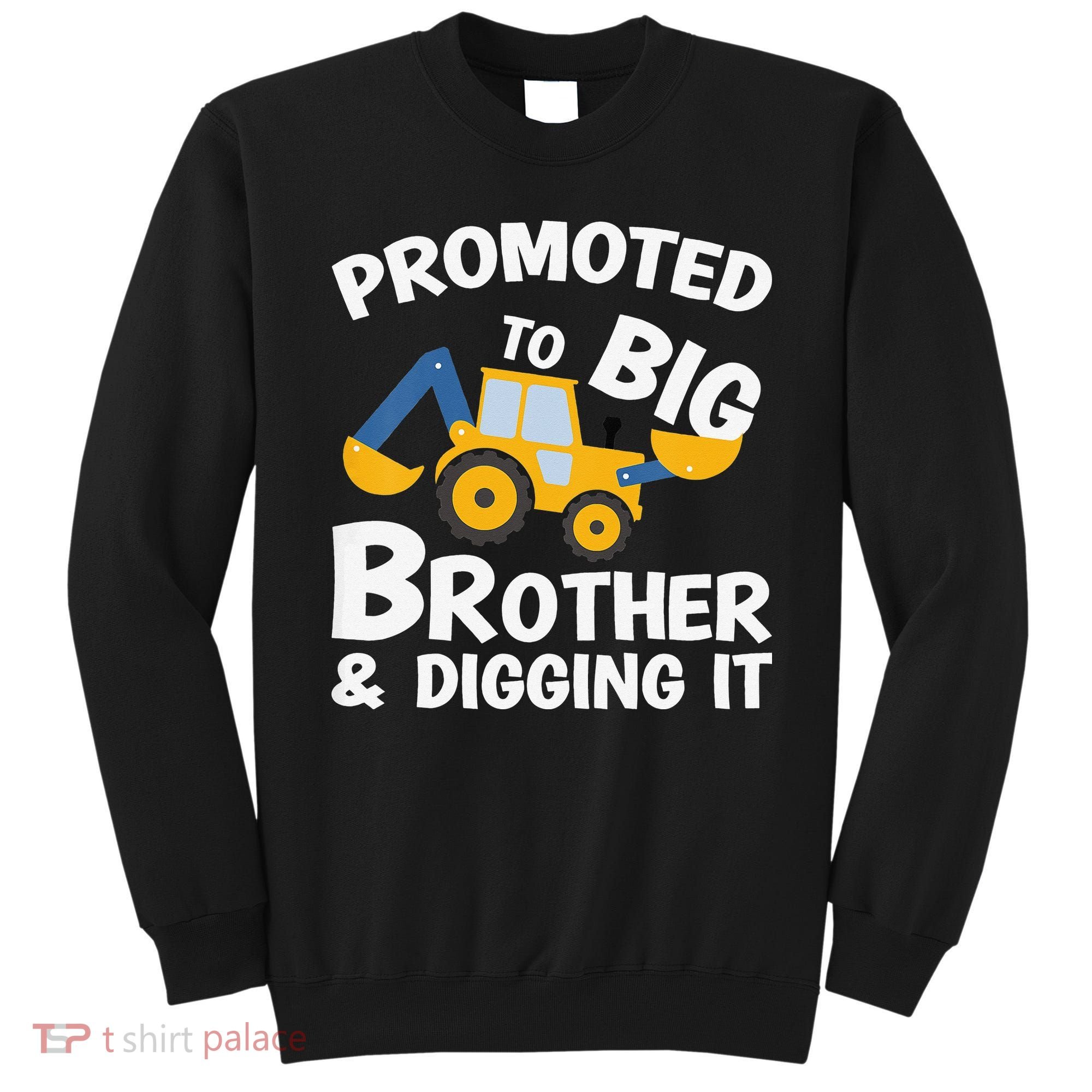 Promoted to Big Brother and Digging It Construction Brother Sweatshirt