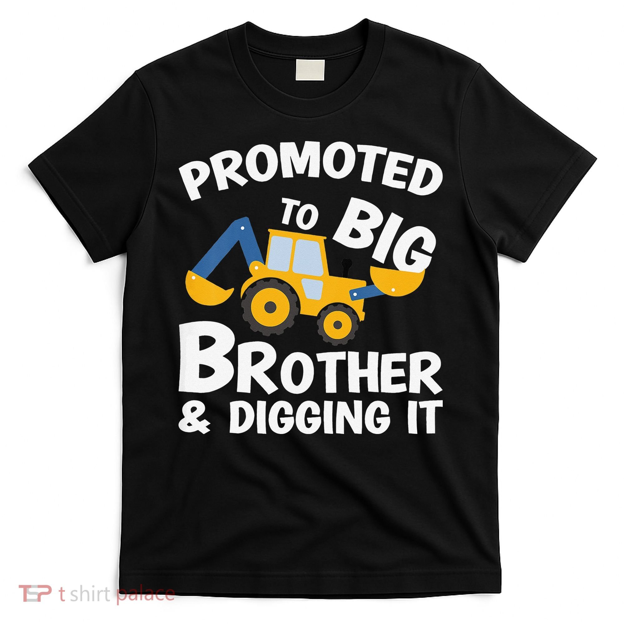 Promoted to Big Brother and Digging It Construction Brother T-Shirt
