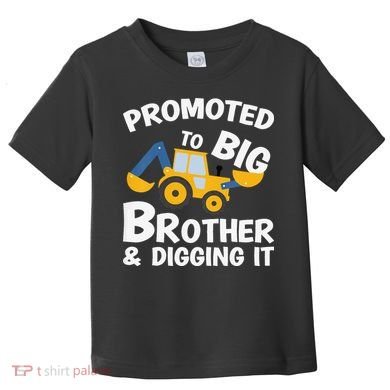 Promoted to Big Brother and Digging It Construction Brother Toddler T-Shirt