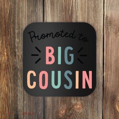 Promoted To Big Cousin Coaster