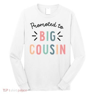 Promoted To Big Cousin Long Sleeve Shirt