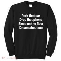 Park That Car Drop That Phone Sleep On The Floor Dream About Me Sweatshirt thumb 0