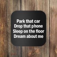 Park That Car Drop That Phone Sleep On The Floor Dream About Me Coaster thumb 0