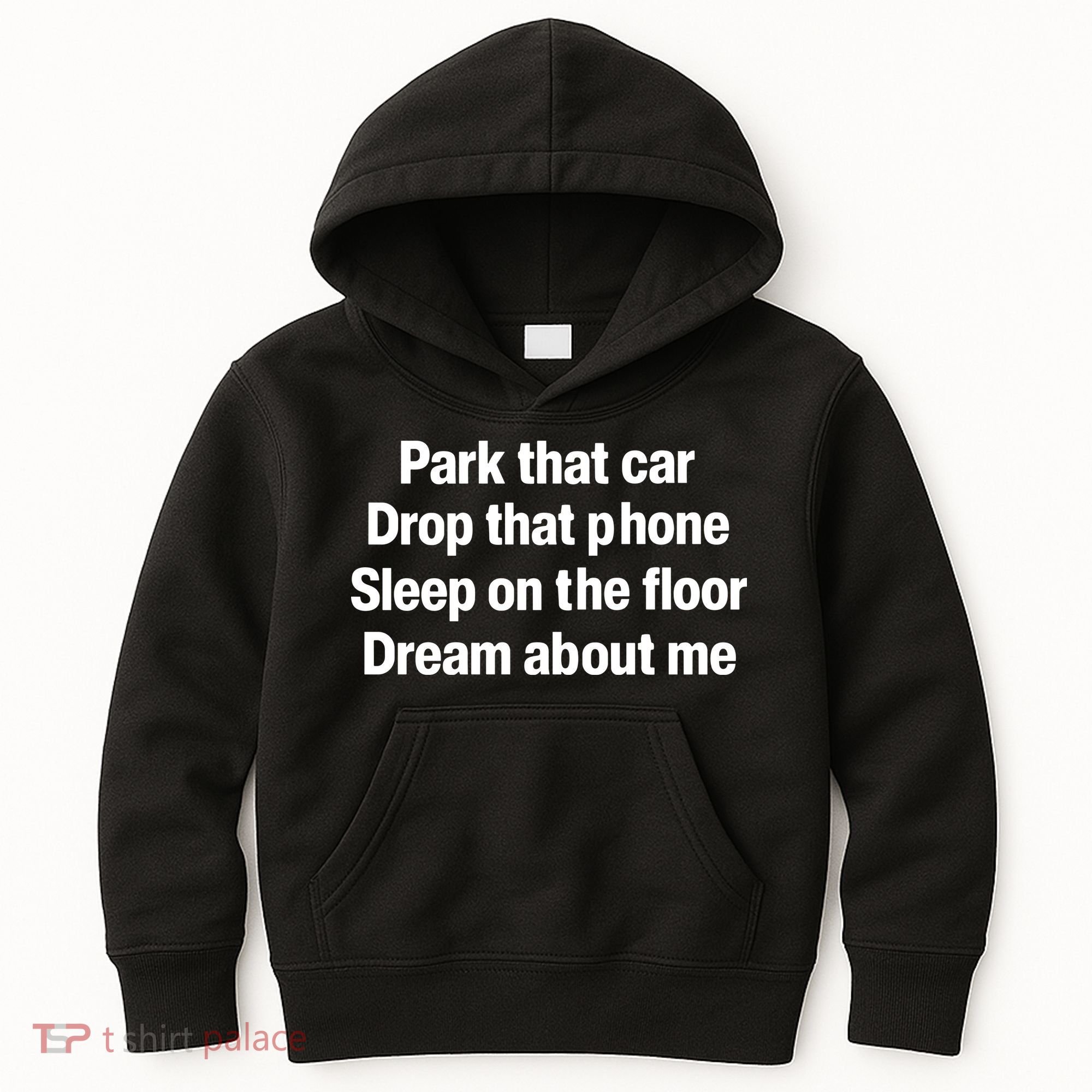 Park That Car Drop That Phone Sleep On The Floor Dream About Me Kids Hoodie