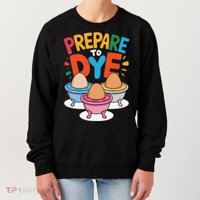 Prepare To Dye Funny Easter Sunday Egg Hunting Women's Sweatshirt