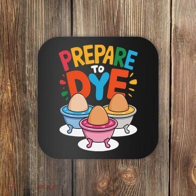 Prepare To Dye Funny Easter Sunday Egg Hunting Coaster