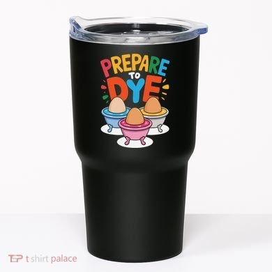 Prepare To Dye Funny Easter Sunday Egg Hunting Tumbler