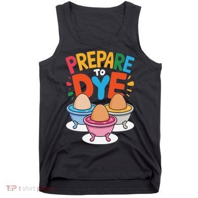 Prepare To Dye Funny Easter Sunday Egg Hunting Tank Top