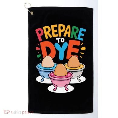 Prepare To Dye Funny Easter Sunday Egg Hunting Golf Towel