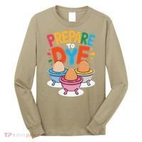 Prepare To Dye Funny Easter Sunday Egg Hunting Long Sleeve Shirt thumb 0