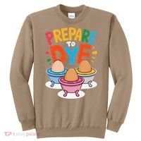 Prepare To Dye Funny Easter Sunday Egg Hunting Sweatshirt thumb 0